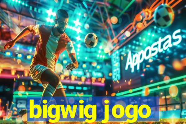 bigwig jogo